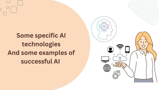 What are some specific AI technologies? And some examples of successful AI