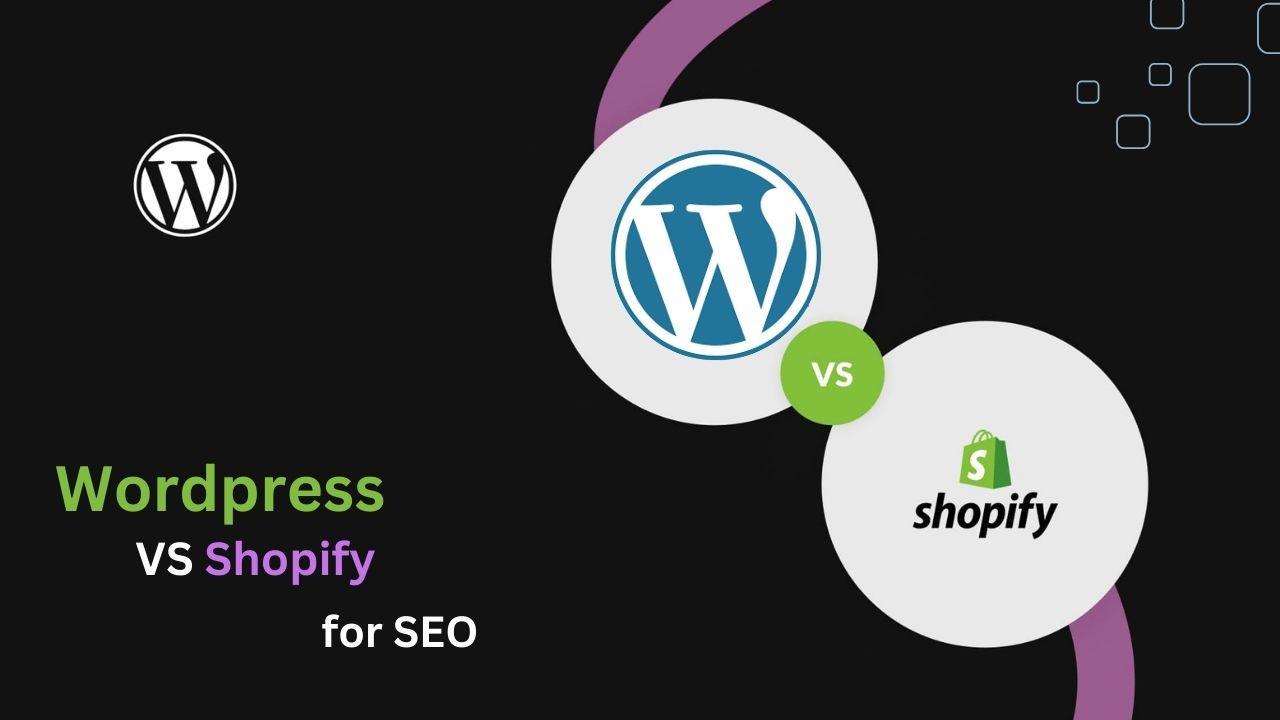 Shopify vs. WordPress SEO: Which One is Best for You in 2024